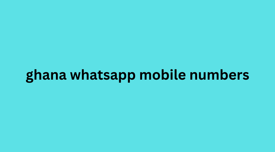 ghana whatsapp mobile numbers