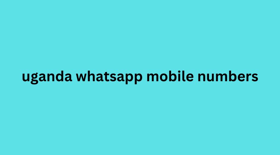 uganda whatsapp mobile numbers