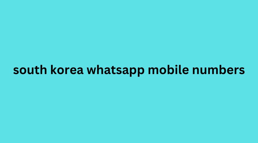 south korea whatsapp mobile numbers