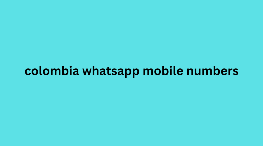 colombia whatsapp mobile numbers