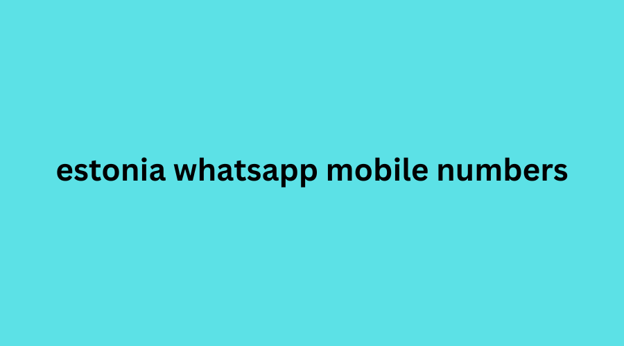 estonia whatsapp mobile numbers